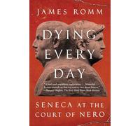 Dying Every Day: Seneca at the Court of Nero