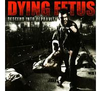 Dying Fetus - Descend Into Depravity
