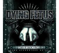Dying Fetus - Infatuation With Malevolence Reissue