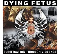 Dying Fetus - Purification Through Violence Reissue