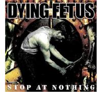 Dying Fetus - STOP AT NOTHING