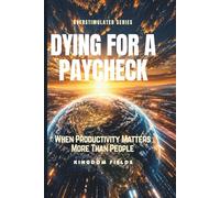 DYING FOR A PAYCHECK: When Productivity Matters More Than People: 7 (OVERSTIMULATED SERIES)