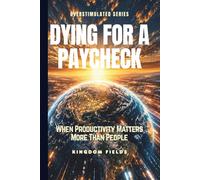 DYING FOR A PAYCHECK: When Productivity Matters More Than People (OVERSTIMULATED SERIES)