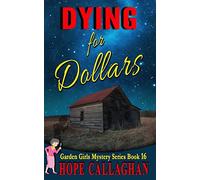 Dying for Dollars: Volume 16 (Garden Girls Cozy Mystery Series)