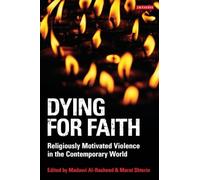Dying for Faith: Religiously Motivated Violence in the Contemporary World: 06 (Library of Modern Religion)