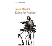 Dying for Freedom : Political Martyrdom in South Africa