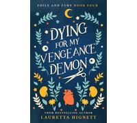 Dying For My Vengeance Demon: A Fun Fast-Paced Urban Fantasy: Foils and Fury Book Four: 4