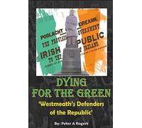 Dying for the Green: "Westmeath's Defenders of the Republic"