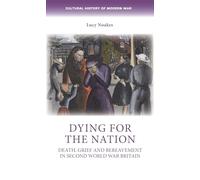Dying for the Nation: Death, Grief and Bereavement in Second World War Britain (Cultural History of Modern War)