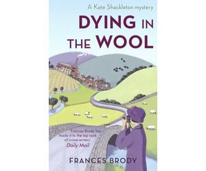 Dying In The Wool : Book 1 in the Kate Shackleton mysteries