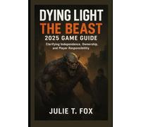 Dying Light: The Beast 2025 Game Guide: Clarifying Independence, Ownership, and Player Responsibility
