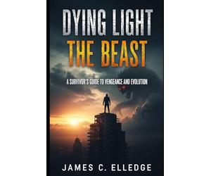 Dying Light The Beast: A Survivor's Guide to Vengeance and Evolution