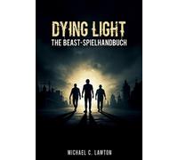 Dying Light: The Beast - Spielanleitung: Die komplette Komplettl?sung, ?berleben