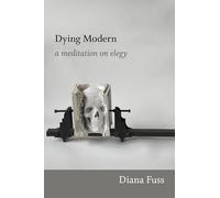 Dying Modern: A Meditation on Elegy