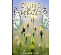 Dying the last Miracle of Life: what happens when the body is shutting down, in preparation of dying...