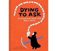 Dying to Ask: 38 Questions from Kids about the Afterlife