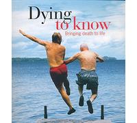 Dying to Know: A Guide to Death for Everyone Alive