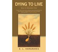 Dying to Live: Keys to Abundant Life