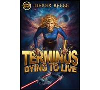 Dying to Live: Terminus Book 2: Terminus, A Young Adult Science-Fiction Series