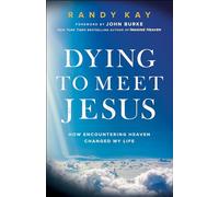 Dying to Meet Jesus: How Encountering Heaven Changed My Life