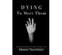 Dying to Meet Them: One Woman’s Incredible Journey from N.D.E. to U.A.P.