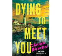 Dying to Meet You: A Twisty Psychological Thriller About a Single Mom, a Murdered Ex, and Secrets Too Close to Home from the Author of The Five Year Lie