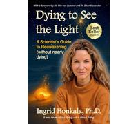 Dying to See the Light: A Scientist's Guide to Reawakening (Without Nearly Dying)