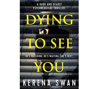 Dying To See You: A Dark and Deadly Psychological Thriller