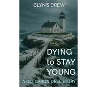 Dying to Stay Young: A DCI Caron Dell Story: 1 (DCI Caron Dell - Psychological, Crime Thriller)