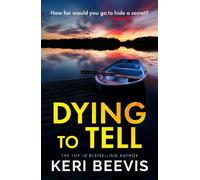 Dying to Tell: A suspenseful, completely addictive psychological thriller from Keri Beevis