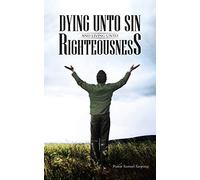 Dying unto Sin and Living unto Righteousness