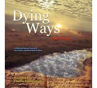 Dying Ways: A Palliative Nurse’s Tales of Life, Death, & What Matters Most