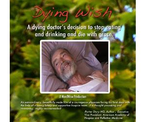 Dying Wish: A Dying Doctor's Decision to Stop Eating and Drinking - Home viewing only copy