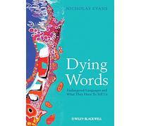 Dying Words: Endangered Languages and What They Have to Tell Us: 9 (The Language Library)