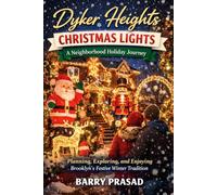 Dyker Heights Christmas Lights: A Neighborhood Holiday Journey: Planning, Exploring, and Enjoying Brooklyn’s Festive Winter Tradition