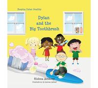 Dylan and the Big Toothbrush: 2 (Keeping Dylan Healthy)