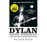 Dylan Goes Electric!: Newport, Seeger, Dylan, and the Night That Split the Sixties