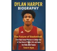 Dylan Harper Biography: The Future of Basketball: From High School Phenom to College Star - A True Story of Talent, Grit, and Game for Kids and Teens ... Biographies of NBA and NFL Superstars)
