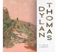 Dylan Thomas I Have Longed: Collected Poems of Love, Loss, & Emotion N/A Book Dylan Thomas Multicolor