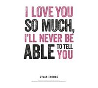 Dylan Thomas Print: I Love You So Much