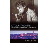 Dylan Thomas's Swansea, Gower and Laugharne: New Edition