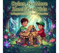 Dylan's Adventure: Rediscovering Play in a Screen-Free World: A Vibrant Children's Picture Book Promoting Imagination and Outdoor Fun