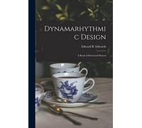 Dynamarhythmic Design; a Book of Structural Pattern