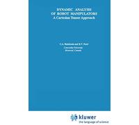 Dynamic Analysis of Robot Manipulators: A Cartesian Tensor Approach: 131 (The Springer International Series in Engineering and Computer Science, 131)