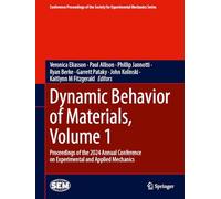 Dynamic Behavior of Materials and Mechanics of Fracture, Fatigue, Failure & Damage Evolution, Volume 1: Proceedings of the 2024 Annual Conference on ... Society for Experimental Mechanics Series)