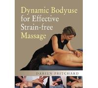 [(Dynamic Bodyuse for Effective, Strain-Free Massage)] [Author: Darien Pritchard] published on (August, 2013)