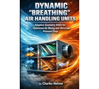 Dynamic “Breathing” Air Handling Units: Adaptive Geometry AHUs for Optimized Air Mixing and Ultra-Low Pressure Drop