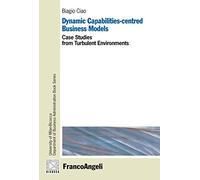 Dynamic capabilities-centred business models. Case studies from turbulent environments
