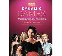 Dynamic Dames: 50 Leading Ladies Who Made History (Turner Classic Movies)