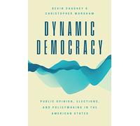 Dynamic Democracy: Public Opinion, Elections, and Policymaking in the American States (Chicago Studies in American Politics)